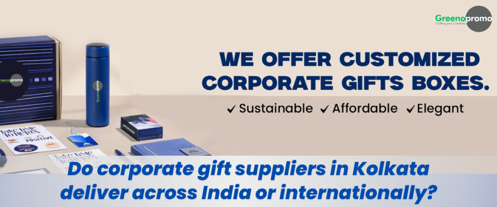 Do Corporate Gift Suppliers in Kolkata Deliver Across India or Internationally?